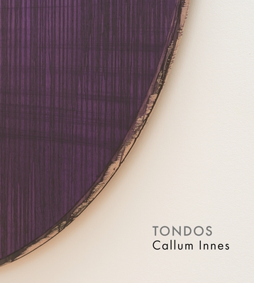 Callum Innes - Tondos - Innes, Callum, and de Chassey, �ric, and Grove, Jeffrey (Introduction by)