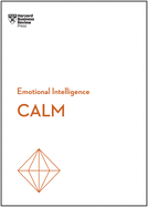 Calm (HBR Emotional Intelligence Series)