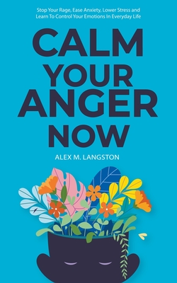 Calm Your Anger Now - Langston, Alex M