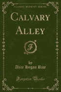 Calvary Alley (Classic Reprint)