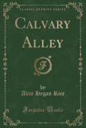 Calvary Alley (Classic Reprint)