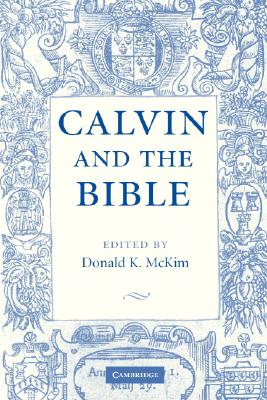 Calvin and the Bible - McKim, Donald K (Editor)