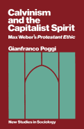 Calvinism and the Capitalist Spirit: Max Weber's "Protestant Ethic"