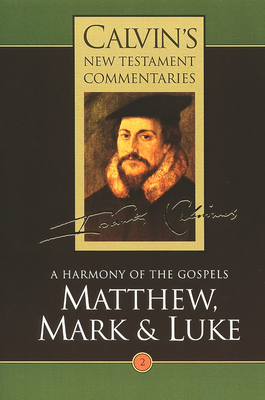 Calvin's New Testament Commentaries: Matthew, Mark & Luke - Calvin, John