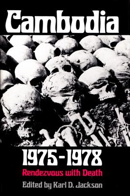 Cambodia, 1975-1978: Rendezvous with Death - Jackson, Karl D (Editor)