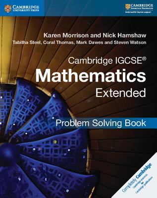 Cambridge IGCSE� Mathematics Extended Problem-solving Book - Morrison, Karen, and Hamshaw, Nick, and Steel, Tabitha