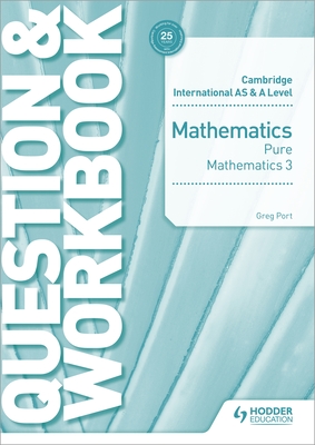 Cambridge International AS & A Level Mathematics Pure Mathematics 3 Question & Workbook - Port, Greg