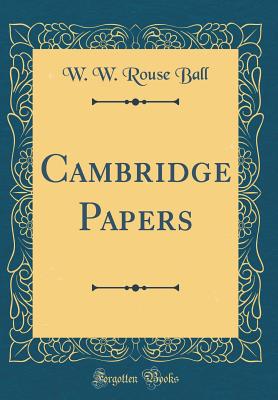 Cambridge Papers (Classic Reprint) - Ball, W W Rouse
