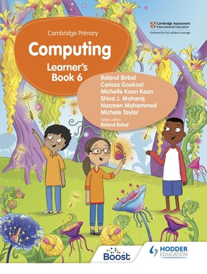 Cambridge Primary Computing Learner's Book Stage 6: Hodder Education Group - Birbal, Roland, and Gookool, Carissa