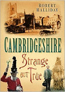 Cambridgeshire: Strange But True