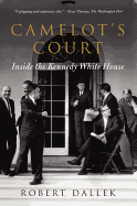 Camelot's Court: Inside the Kennedy White House