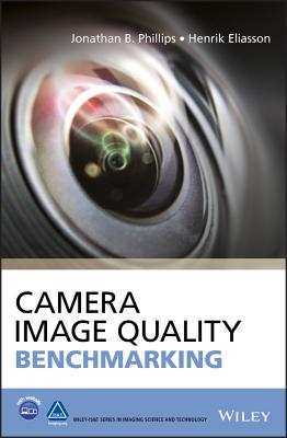 Camera Image Quality Benchmarking - Phillips, Jonathan B., and Eliasson, Henrik