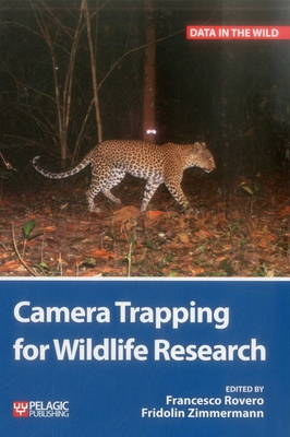 Camera Trapping for Wildlife Research - Rovero, Francesco (Editor), and Zimmermann, Fridolin (Editor), and Boitani, Luigi (Foreword by)
