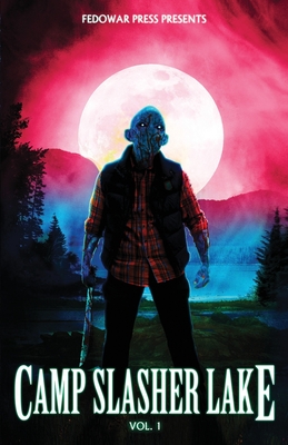 Camp Slasher Lake: Volume One - Hitz, D W