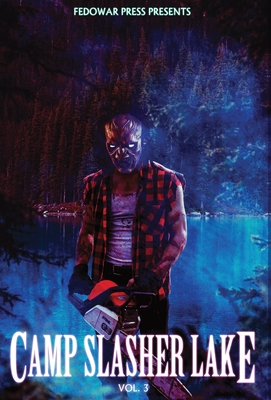 Camp Slasher Lake: Volume Three - Hitz, D W, and Maberry, Jonathan, and Mars, Mj