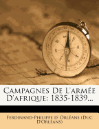 Campagnes De L'arm?e D'afrique: 1835-1839...