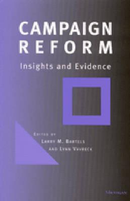 Campaign Reform: Insights and Evidence - Bartels, Larry M (Editor), and Lewis, Lynn Vavreck (Editor)