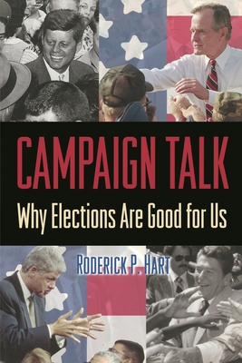 Campaign Talk: Why Elections Are Good for Us - Hart, Roderick P