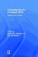 Campaigning for President 2016: Strategy and Tactics