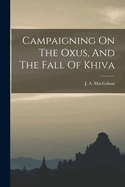 Campaigning On The Oxus, And The Fall Of Khiva