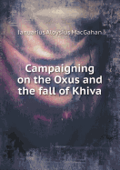 Campaigning on the Oxus and the Fall of Khiva