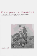 Campanha Ga�cha: A Brazilian Ranching System, 1850-1920