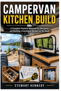 Campervan Kitchen Build: A Complete Practical Blueprint for Designing and Building a Functional Kitchen on the Road