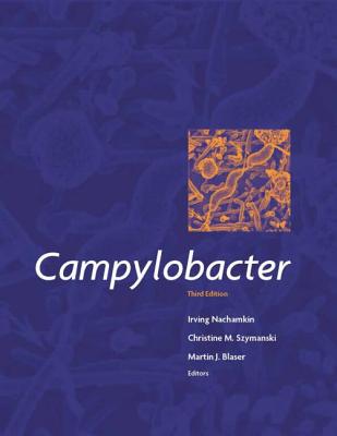 Campylobacter - Nachamkin, Irving, and Szymanski, Christine M, and Blaser, Martin J