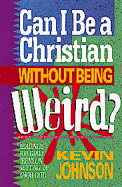 Can I Be a Christian Without Being Weird?