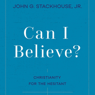 Can I Believe?: Christianity for the Hesitant