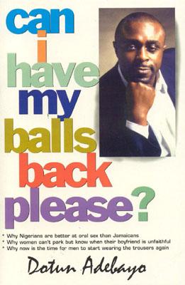 Can I Have My Balls Back Please? - Adebayo, Dotun (Editor)
