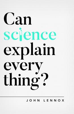Can Science Explain Everything? - Lennox, John