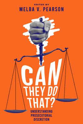 Can They Do That? Understanding Prosecutorial Discretion - Pearson, Melba V