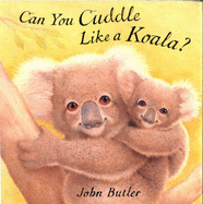 Can You Cuddle Like a Koala? - Butler, John