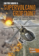 Can You Survive a Supervolcano Eruption?: An Interactive Doomsday Adventure