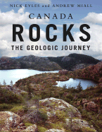 Canada Rocks: The Geologic Journey - Eyles, Nick, and Miall, Andrew