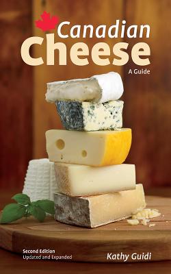 Canadian Cheese: A Guide - Guidi, Kathy