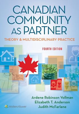 Canadian Community As Partner: Theory & Multidisciplinary Practice - Vollman, and Anderson, Elizabeth T., and McFarlane, Judith M.