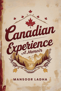Canadian Experience: A Memoir