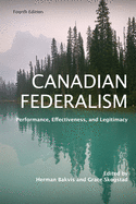 Canadian Federalism: Performance, Effectiveness, and Legitimacy, Fourth Edition