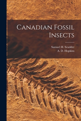 Canadian Fossil Insects [microform] - Scudder, Samuel H (Samuel Hubbard) (Creator), and Hopkins, A D (Andrew Delmar) B 1857 (Creator)