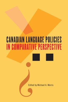 Canadian Language Policies in Comparative Perspective - Morris, Michael