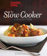 Canadian Living: The Slow Cooker Collection