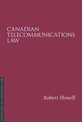 Canadian Telecommunications Law - Howell, Robert