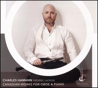Canadian Works for Oboe & Piano - Charles Hamann (oboe); Fr�d�ric Lacroix (piano)