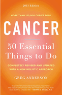 Cancer: 50 Essential Things to Do: 2013 Edition