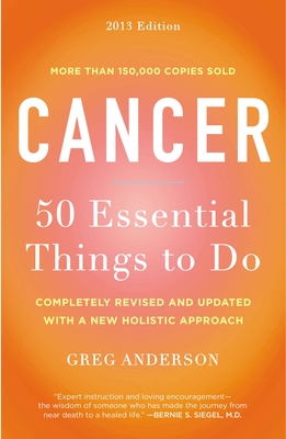 Cancer: 50 Essential Things to Do: 2013 Edition - Anderson, Greg