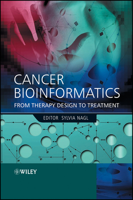 Cancer Bioinformatics: From Therapy Design to Treatment - Nagl, Sylvia (Editor)