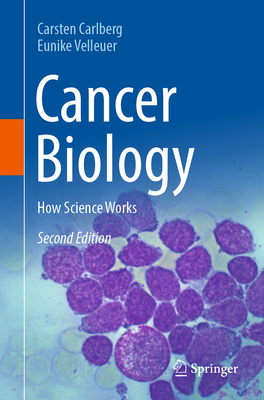 Cancer Biology: How Science Works - Carlberg, Carsten, and Velleuer, Eunike