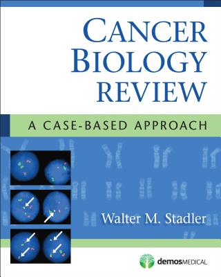 Cancer Biology Review: A Case-Based Approach - Stadler, Walter